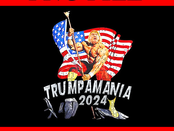 Trumpamania 2024 png, trump amania png, trump png t shirt designs for sale