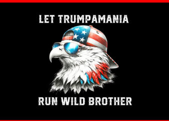 Let Trumpamania Run Wild Brother PNG, Trumpamania PNG