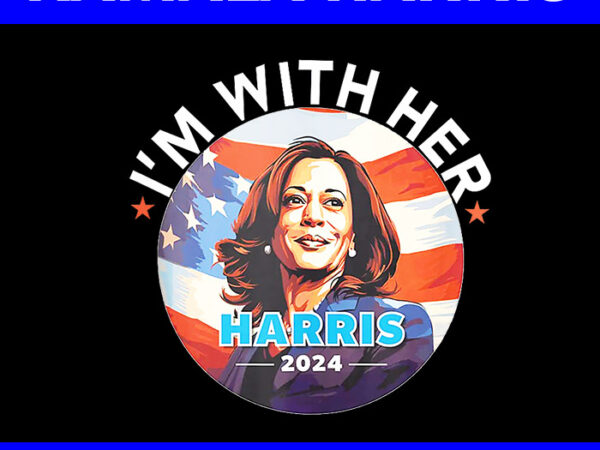 I’m with her kamala vote for 2024 president png, kamala-harris png t shirt design for sale