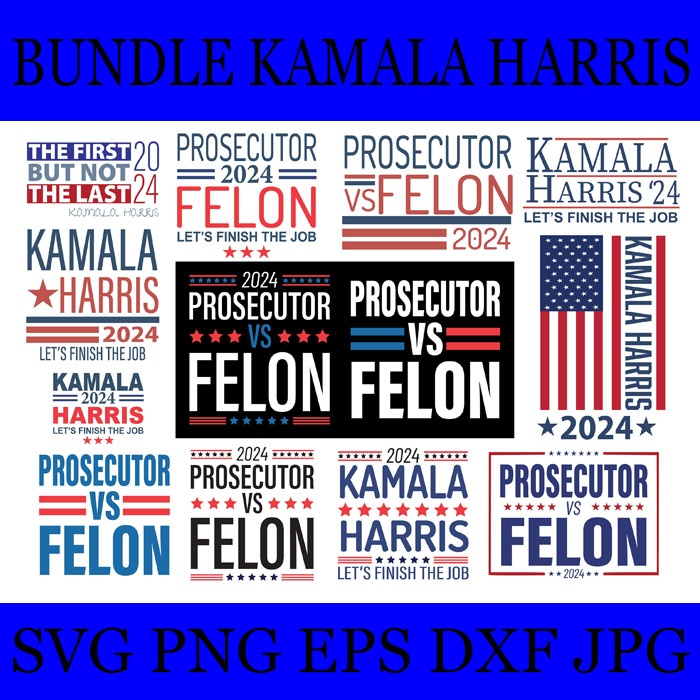 Bundle Kamala Harris 2024 SVG, Kalama Harris’24 Let’s Finish The Job SVG, Prosecutor Vs Felon SVG