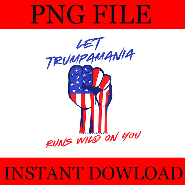 Trumpamania PNG, Let Trumpamania Run Wild Brother PNG, Trumpamania 2024 PNG