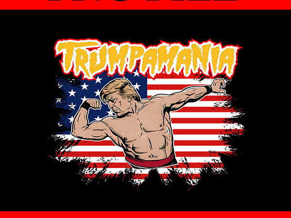 Trumpamania 2024 png, trump amania png, trump png t shirt designs for sale