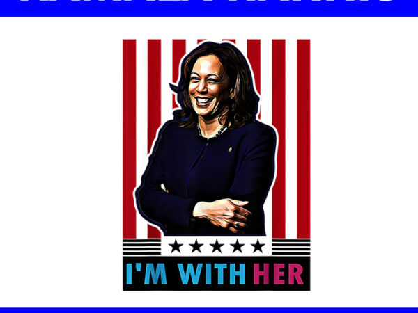 I’m with her kamala vote for 2024 president kamala-harris png t shirt design for sale