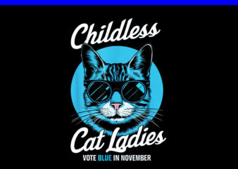 Childess Cat Ladies Vote Blue In November PNG t shirt vector file