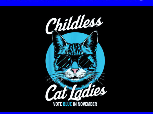 Childess cat ladies vote blue in november png t shirt vector file