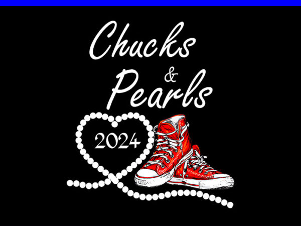 Chucks and pearls i’m with her kamala 2024 png, chucks and pearls png t shirt vector file