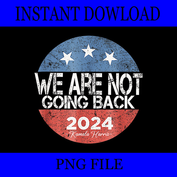 we Are Not Going Back Kamala Harris 2024 PNG