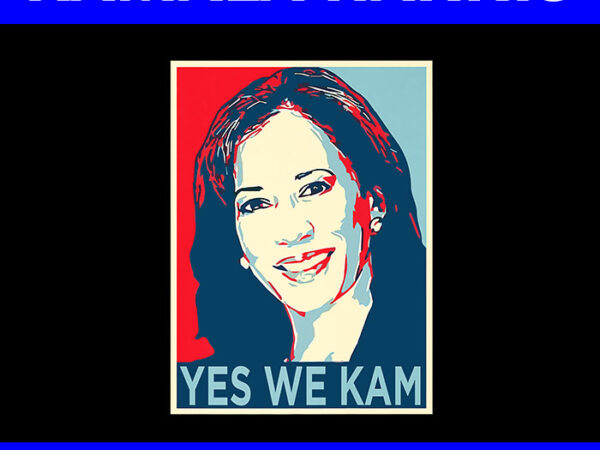 Kamala harris 2024 election png, yes we kam kamala harris png t shirt vector art