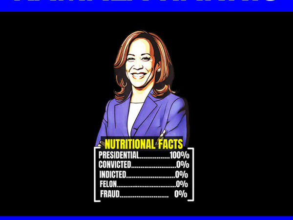 Nutritional facts kamala harris 2024 png T shirt vector artwork