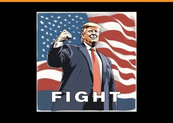 Trump Fight PNG, Trump 2024 PNG t shirt designs for sale