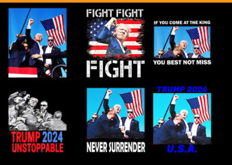 Trump 2024 PNG, Trump Fight Fight Fight PNG, If You Come At The King You Best Not Miss PNG t shirt designs for sale