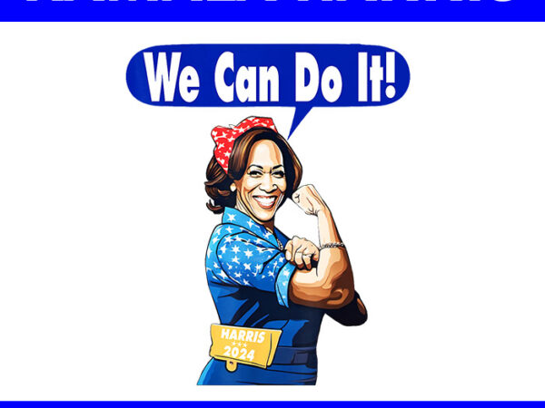 Kamala harris for president 2024 we can do it png t shirt vector art