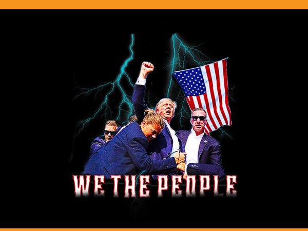 We the people trump png, trump 2024 png t shirt design for sale