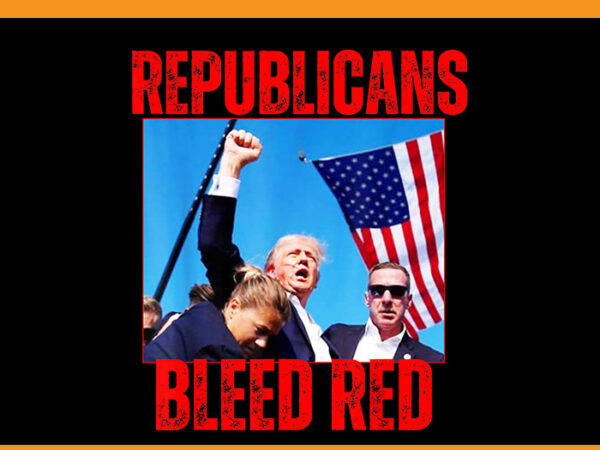 Trump republicans bleed red png, trump shot png t shirt designs for sale