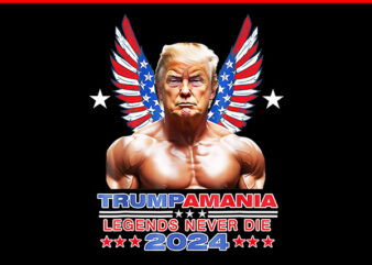 Trumpamania PNG, Trumpamania Legends Never Die 2024 PNG t shirt designs for sale