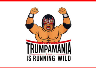 Trumpamania Is Running Wild PNG t shirt designs for sale