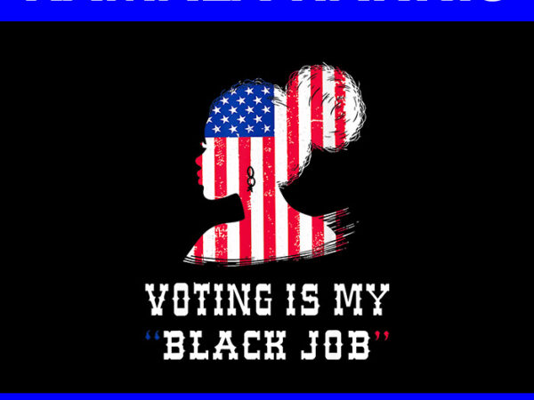 Vintage voting is my black job png t shirt vector art