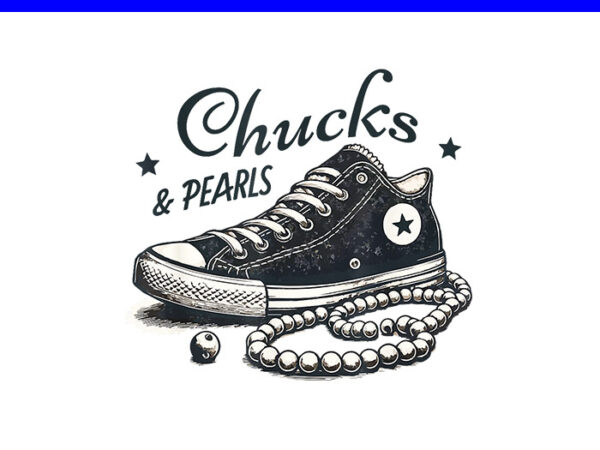 Chucks and pearls i’m with her kamala 2024 png, chucks and pearls png t shirt vector file