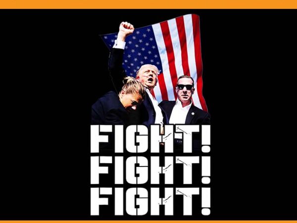 Trump fight fight fight png, trump 2024 png t shirt designs for sale