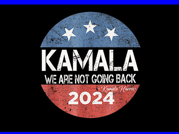 Kamala we are not going back 2024 png, kamala harris png t shirt vector art