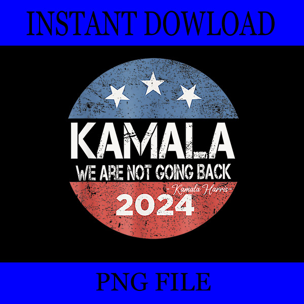 Kamala We Are Not Going Back 2024 PNG, Kamala Harris PNG