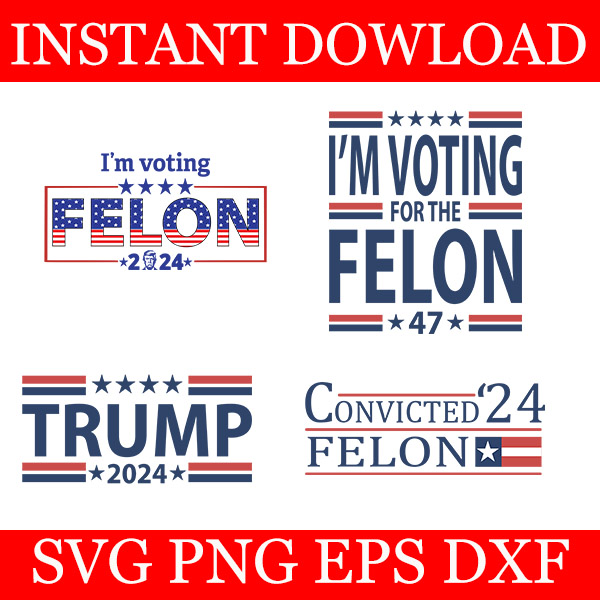 I’m Voting For The Felon 47 SVG, Trump 2024 SVG, Convicted Felon 24 SVG