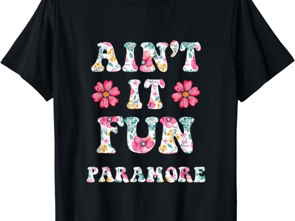 Ain’t it fun paramore floral music concert vintage t-shirt