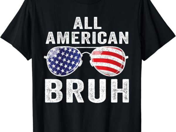 All american bruh 4th of july boys patriotic men teens kids t-shirt