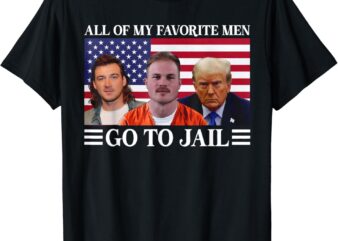 All Of My Favorite Men Go To Jail Trump T-Shirt