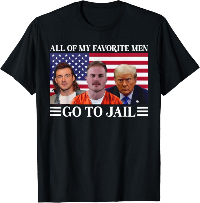 All Of My Favorite Men Go To Jail Trump T-Shirt