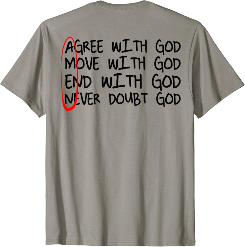 Amen Agree With God Move With God End With God (on back) T-Shirt