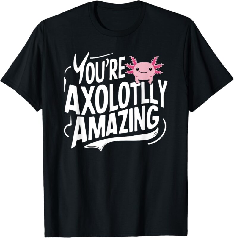 Axolotl Lover Owner Breeder You’re Axolotlly Amazing Axolotl T-Shirt