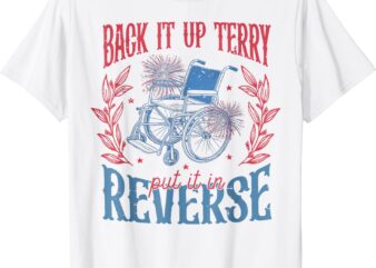 Back It Up Terry Put In Reverse 4th of July T-Shirt