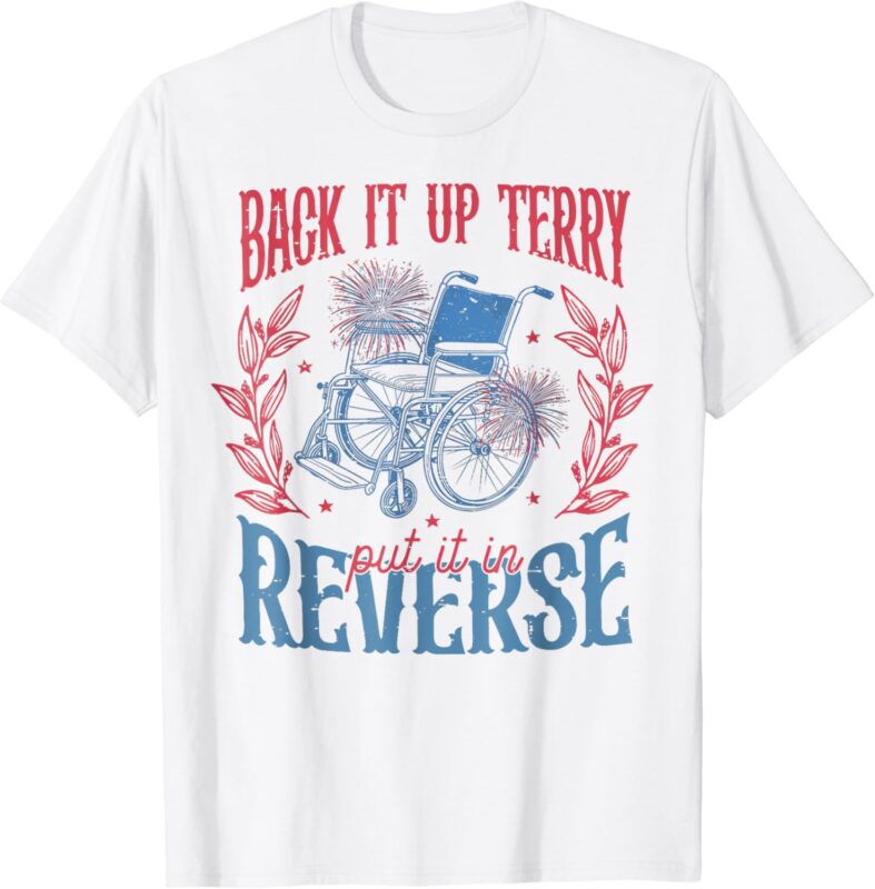 Back It Up Terry Put In Reverse 4th of July T-Shirt