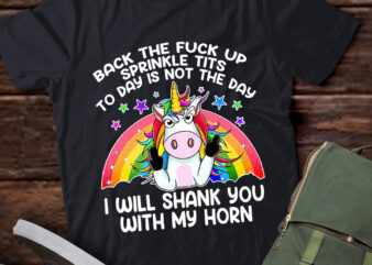 Back The Fuck Uρ Sprinkle Tits To Day Is Not The Day I Will Shank You With My Horn lts-d t shirt template