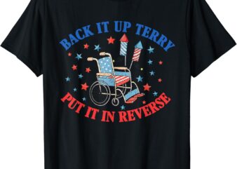 Back it Up Terry Put It In Reverse July 4th Fireworks Terry T-Shirt