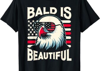 Bald is Beautiful 4th of July USA Patriotic Funny Bald Eagle T-Shirt