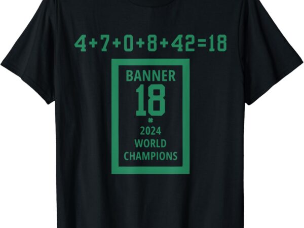 Banner 18 time 2024 world champions boston b-ball city t-shirt