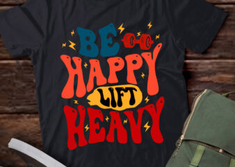 Be Happy Lift Heavy Workout Shirt for Gym Lover Bodybuilder lts-d