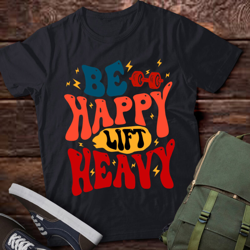 Be Happy Lift Heavy Workout Shirt for Gym Lover Bodybuilder lts-d