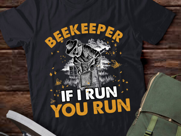 Beekeeper if i run you run apiarist beekeeping gift lts-d t shirt template