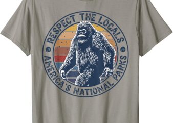 Bigfoot Respect The Locals Sasquatch American National Parks T-Shirt