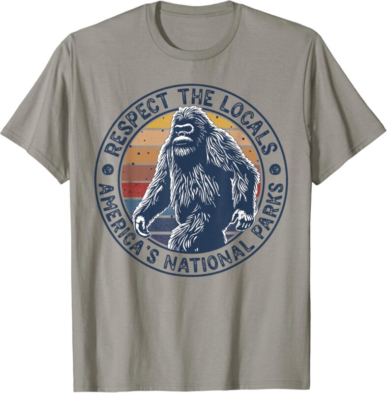 Bigfoot Respect The Locals Sasquatch American National Parks T-Shirt