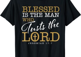 Blessed Is The Man Who Trusts The Lord Jesus Christian Bible T-Shirt
