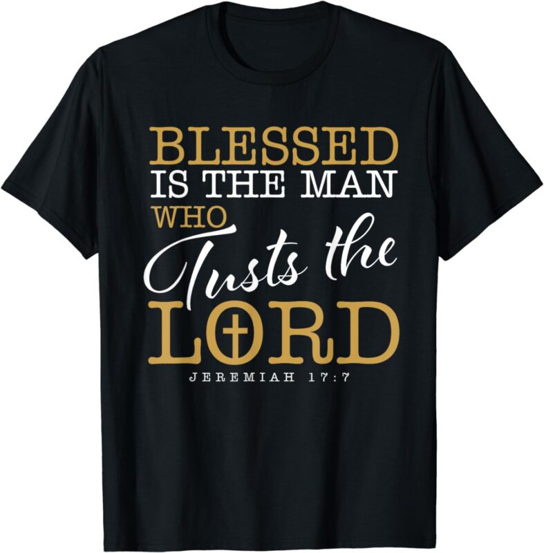 Blessed Is The Man Who Trusts The Lord Jesus Christian Bible T-Shirt