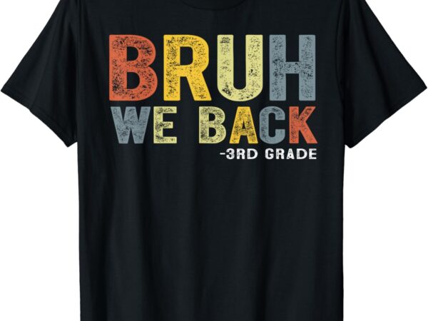 Bruh we back 3rd grade back to school teacher t-shirt