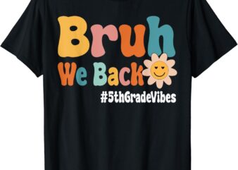 Bruh We Back 5th Grade Vibes 1st Day of School Fifth Grade T-Shirt