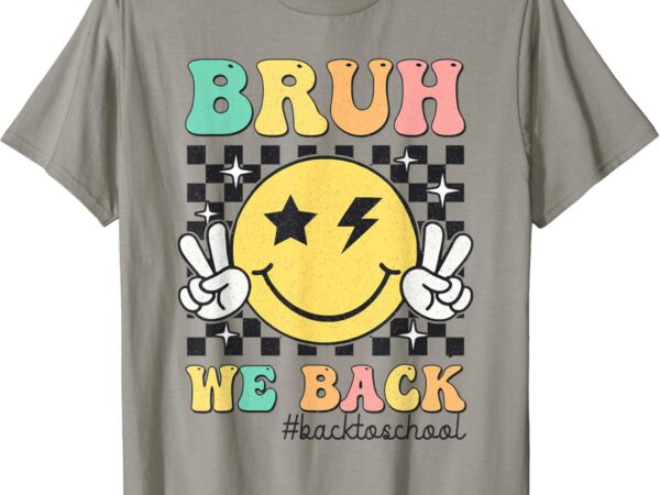 Bruh we back smile face first day of school boys girls kids t-shirt