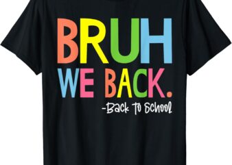 Bruh We Back Teacher Kids First Day Of School Back To School T-Shirt