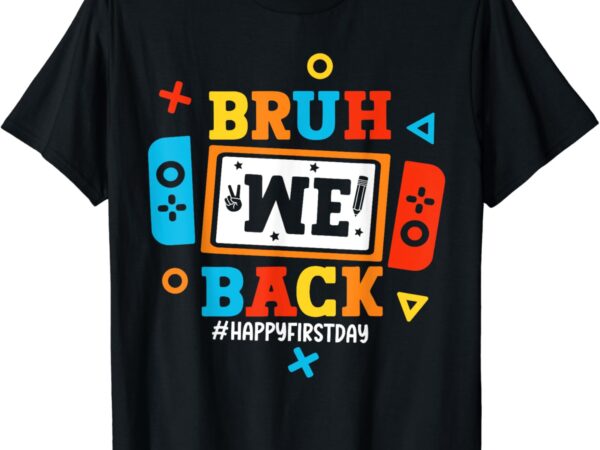 Bruh we back to school happy first day video game boys kids t-shirt